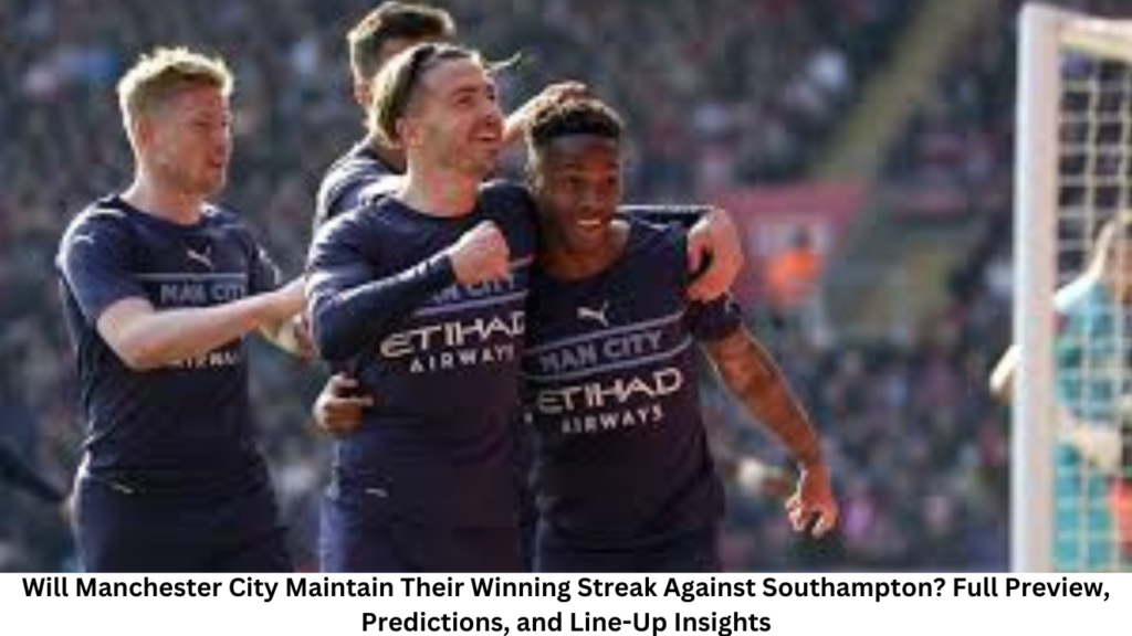 Will Manchester City Maintain Their Winning Streak Against Southampton? Full Preview, Predictions, and Line-Up Insights